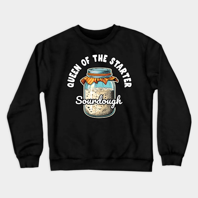 Queen of the Sourdough Starter Funny Baking Design Crewneck Sweatshirt by Graphic Duster